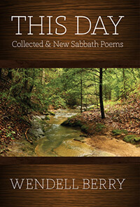 Cover of the book This Day: Collected and New Sabbath Poems by Wendell Berry. Cover features a stream in the woods.