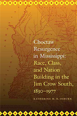 Book cover of Katherine M. B. Osburn's Choctaw Resurgence in Mississippi: Race, Class, and Nation Building in the Jim Crow South, 1830–1977