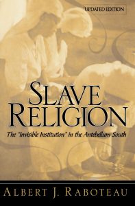 Cover, Albert J. Raboteau's Slave Religion: The "Invisible Institution" (Oxford University Press, 1978). Screenshot by Southern Spaces.