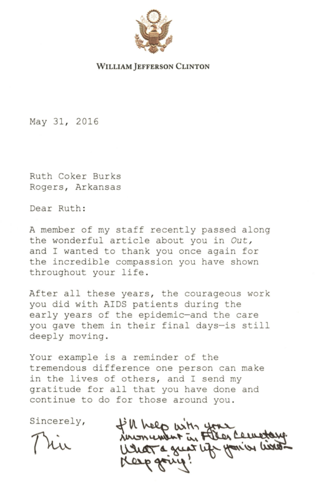 A typed letter on William Jefferson Clinton letterhead to Ruth Coker Burks dated May 31, 2016. Clinton congratulates Burks on the article about her in Out magazine and again thanks her for her work with AIDS patients. The letter includes a handwritten signature and note that reads "I'll help with your monument in Files Cemetery. What a great life you've lived. Keep going!"